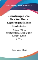 Bemerkungen Uber Den Von Herrn Regierungsrath Benz Bearbeiteten: Entwurf Eines Strafgesetzbuches Fur Den Kanton Zurich (1867) 1120434823 Book Cover