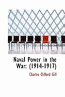 Naval Power in the War: 1357209762 Book Cover