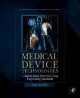 Medical Device Technologies: A Systems Based Overview Using Engineering Standards 0128119845 Book Cover