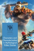 Characters and Characterization in Mythological Video Games 1350565857 Book Cover