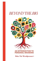 Beyond the Bio: An Introduction to Personal Branding B0FBN2RTCN Book Cover