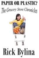 Paper or Plastic?: The Grocery Store Chronicles 1539499693 Book Cover