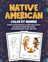 Native American Color By Number: Cultures of North America Coloring Pages For Kids, With Beautiful Indian Tribe Designs With Dreamcatchers, Wolves, And More! B096TQ4WSC Book Cover