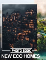 New Eco Homes Photo Book: Explore Sustainable Living Through 40 Stunning Images Of Innovative House Designs B0DQ3K9HY7 Book Cover