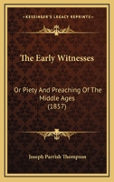 The Early Witnesses; Or, Piety and Preaching of the Middle Ages 1361956577 Book Cover