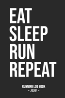 Running Log Book 2020: Eat Sleep Run Repeat: Log book for keeping track of your runs in 2020 and beyond. Day by day record journal for monthly and yearly workout planning. 1656085941 Book Cover