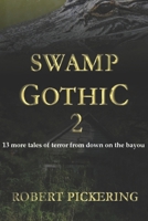 Swamp Gothic 2: 13 more tales of terror from down on the bayou B0BHRKTBHL Book Cover