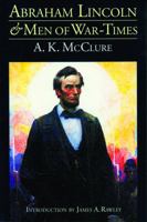 Abraham Lincoln and Men of War-Times: Some Personal Recollections of War and Politics During the Lincoln Administration 0803282281 Book Cover