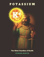 Potassium: The Silent Guardian of Health B0FP4Q6KNY Book Cover