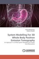 System Modelling For 3D Whole Body Positron Emission Tomography: An Approach To Unified System Modelling Of Scatter And Attenuation 3838345282 Book Cover