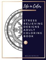 STRESS RELIEVING DESIGNS ADULT COLORING BOOK (Book 1): Mandala and Garden Stress Relieving Designs Coloring Book for Adults - 40+ Premium Coloring Patterns (Life in Color Series) 1075169275 Book Cover