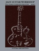 Jazz Guitar Workshop Book I Daily Warm Up Exercises for Guitar - Guitar Tab Edition 1937187012 Book Cover