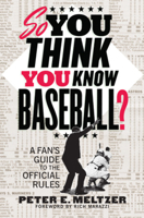 So You Think You Know Baseball?: A Fan's Guide to the Official Rules 039334438X Book Cover
