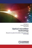 Optical microfiber technology: Research on optical microfiber fabrication and technology 3659480096 Book Cover