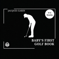 Baby's First Golf Book: Black and White High Contrast Baby Book 0-12 Months on Golf (Baby's First Sport) 1923246046 Book Cover