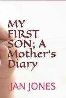 My First Son; A Mother's Diary 1078299544 Book Cover