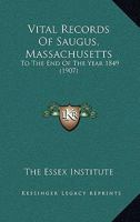 Vital Records Of Saugus, Massachusetts: To The End Of The Year 1849 (1907) 1104523469 Book Cover