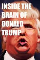 Inside the Brain of Donald Trump: The Genius That is Trump 1535158557 Book Cover