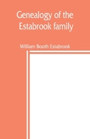 Genealogy of the Estabrook family, including the Esterbrook and Easterbrooks in the United States 9389450012 Book Cover