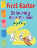 First Easter Colouring Book For Kids Ages 1-8: Kids Ages 1 2 3 4 5 6 7 8 Spring Egss Bunny Coloring Happy Easter 2021 Toddlers Christian Jesus Painting Babies Aprill United Kingdom Holidays B08Y1MSVZD Book Cover
