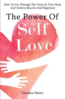 The Power Of Self-Love: How To Cut Through The Voice In Your Head And Achieve Success And Happiness 1646961196 Book Cover