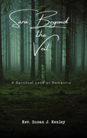 Sara, Beyond the Veil: A Spiritual Look at Dementia B0C7K99WJ6 Book Cover