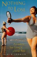 Nothing to Lose: A Guide to Sane Living in a Larger Body 0062512544 Book Cover