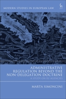 Administrative Regulation Beyond the Non-Delegation Doctrine: A Study on EU Agencies 1509943617 Book Cover