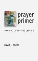 Prayer Primer: Morning or Anytime Prayers 0993664121 Book Cover