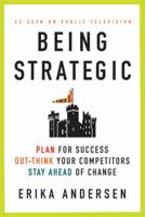 Being Strategic: Plan for Success; Out-think Your Competitors; Stay Ahead of Change 031265670X Book Cover