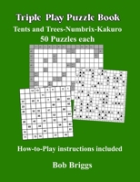 Triple Play Puzzle Book: Tents and Trees-Numbrix-Kakuro 50 puzzles each B0BMSY6146 Book Cover