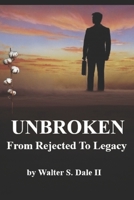 UNBROKEN: From Rejected To Legacy B0DWHV4BKP Book Cover