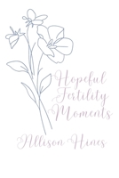 Hopeful Fertility Moments B0BRDC2S8D Book Cover