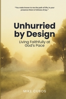 Unhurried by Design: Living Faithfully at God's Pace B0FMQP2G85 Book Cover