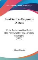Essai Sur Les Emprunts D'Etats: Et La Protection Des Droits Des Porteurs De Fonds D'Etats Etrangers (1907) 1145182542 Book Cover