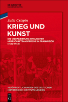 Krieg Und Kunst: Die Visualisierung Englischer Herrschaftsanspruche in Frankreich (1422-1453) 3110576309 Book Cover