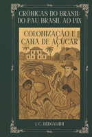 Crônicas do Brasil: Do Pau Brasil ao Pix: Colonização e Cana de Açúcar (Portuguese Edition) B0FFYF3446 Book Cover