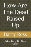 How Are The Dead Raised Up: What Body Do They Come B08NX67XVG Book Cover