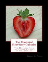 The Illustrated Strawberry Culturist: The History, Field and Garden Culture of Strawberries 1987716329 Book Cover