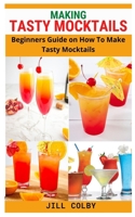 Making Tasty Mocktails: Beginners Guide on How To Make Tasty Mocktails null Book Cover