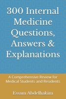 300 Internal Medicine Questions, Answers & Explanations: A Comprehensive Review for Medical Students and Residents (MCQs & Clinical Scenarios Series) B0H75NWQYJ Book Cover