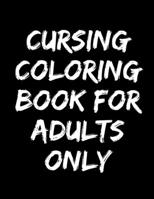 cursing coloring book for adults only: adult swear word coloring book and pencils, cursing coloring book for adults, cussing coloring books, cursing c B08CJSK4P3 Book Cover