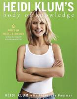 Heidi Klum's Body of Knowledge: 8 Rules of Model Behavior (to Help You Take Off on the Runway of Life) 1400050286 Book Cover