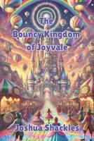 The Bouncy Kingdom of Joyvale B0DNK29F88 Book Cover