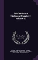Southwestern Historical Quarterly, Volume 22 1346379548 Book Cover