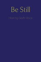 Be Still: Hearing God's Voice 1736286927 Book Cover