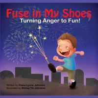 FUSE IN MY SHOES: Turning Anger to Fun 1790256674 Book Cover