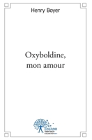 Oxyboldine, mon amour: Rêves de souvenirs oubliés (c'est un oxymore) (French Edition) 2332496351 Book Cover