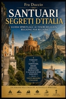 SANTUARI SEGRETI D'ITALIA: Guida Spirituale ai Tesori Religiosi Regione per Regione (Italian Edition) B0H4DBQTNQ Book Cover