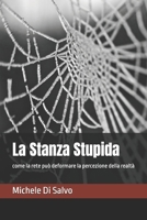 La Stanza Stupida: come la rete può deformare la percezione della realtà (Italian Edition) B0FH4C1LR5 Book Cover